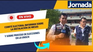 COMITÉ ELECTORAL INFORMAN SOBRE LA INSTALACIÓN DE MESAS Y SOBRE PROCESO DE ELECCIONES EN LA UNSCH [upl. by Ahsilahk229]