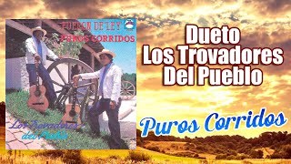 Dueto Los Trovadores Del Pueblo  Puros Corridos 10 Grandes Exitos [upl. by Iinden]