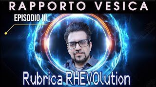 RAPPORTO VESICA episodio III MATERIALISMO  Rubrica RHEVOlution [upl. by Critta]