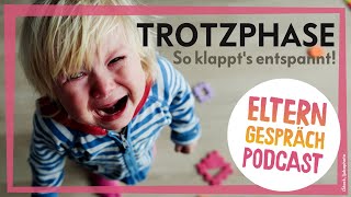 Trotzphase richtig erklärt I So lässt sie sich entspannt überstehen  ELTERNgespräch Podcast [upl. by Clardy]