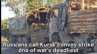 Russians call Kursk convoy strike one of war’s deadliest [upl. by Nnahs]