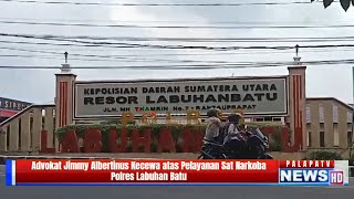 Advokat Jimmy Albertinus Kecewa atas Pelayanan Sat NarkobaPolres Labuhan Batu palapatvnews [upl. by Bealle]