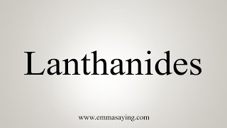 How To Say Lanthanides [upl. by Zabrina715]