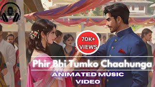 ANIMATED MUSIC VIDEO  Phir Bhi Tumko Chaahunga  SLOWED  REVERB  LOFI SONG  Arijit Singh [upl. by Anella]