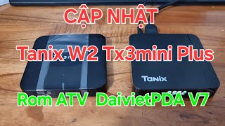 Tanix W2 Tx3mini Plus Cập nhật Rom ATV DaivietPDA V7 [upl. by Plate]