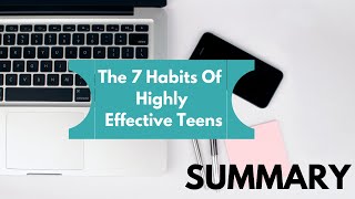 The Seven Habits of Highly Effective Teens Summary [upl. by Nita]