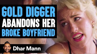 Gold Digger Abandons Her Broke Boyfriend  Dhar Mann [upl. by Donell]