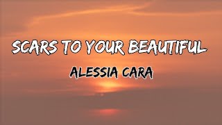 Scars to Your Beautiful  Alessia Cara  Lyrics [upl. by Niotna]