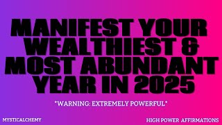 WEALTH AFFIRMATIONS FOR 2025  Make 2025 your wealthiest year  ⚠️EXTREMELY POWERFUL‼️ [upl. by Nina]