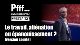 Le travail aliénation ou épanouissement  version courte  1er extrait de PierreEmmanuel Barré [upl. by Alek633]