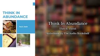 Free Audiobooks  Think in Abundance  Theo E David [upl. by Irmgard7]