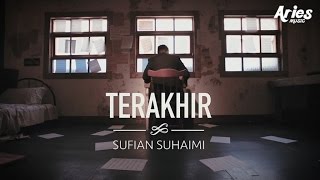 Sufian Suhaimi  Terakhir Official Music Video with Lyric [upl. by Anirbas]