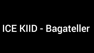 ICE KIID  Bagateller Lyrics [upl. by Ettelliw]