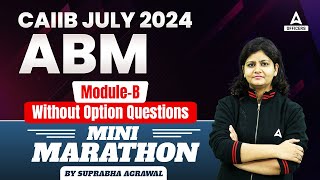 CAIIB ABM Module B Important Questions  CAIIB Marathon Class  CAIIB July 2024 [upl. by Theo]