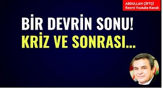 BİR DEVRİN SONU ÖNCE KRİZ VE SONRASI Abdullah Çiftçi [upl. by Ynohtnaeoj]