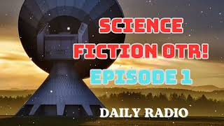 Science Fiction OTR  Classic SciFi Radio Shows  Episode 1 DAILY RADIO [upl. by Helas]