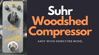 Suhr Andy Wood Signature Woodshed Compressor  Demo and runthrough of sounds and controls [upl. by Eilzel330]