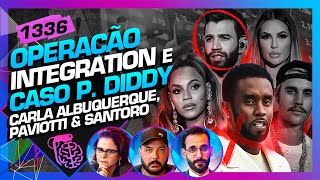 OPERAÇÃO INTEGRATION E P DIDDY CARLA PAVIOTTI E SANTORO  Inteligência Ltda Podcast 1336 [upl. by Feldt]