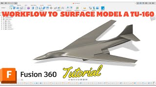 Workflow to surface model a TU160 White Swan in Fusion 360 CAD Tutorial [upl. by Eyr391]