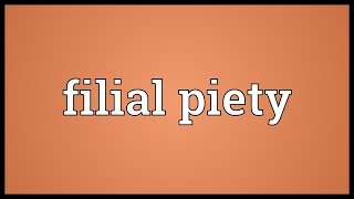 Filial piety Meaning [upl. by Moorish]