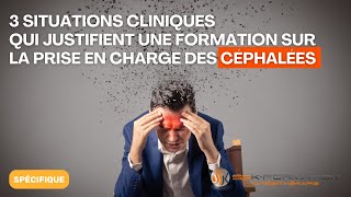 3 Situations Cliniques Qui Justifient une Formation sur la Prise en Charge des Céphalées [upl. by Annairoc]