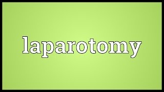 Laparotomy Meaning [upl. by Penney]