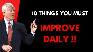 10 Things You Must Improve Daily  Brian Tracy Motivation [upl. by Buatti]