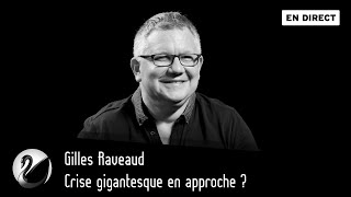 Crise gigantesque en approche  Gilles Raveaud  EN DIRECT [upl. by Sibyls219]