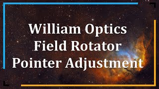 William Optics Field Rotator Pointer Adjustment  Step by Step [upl. by Shulamith]