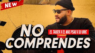 EL TAIGER  NO COMPRENDES ❌ FT El Más Psao amp Dj Unic  El Taiger Lo Más Nuevo 2023 CUBATON 🇨🇺 [upl. by Jarred]