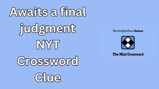 Awaits a final judgment NYT Crossword Clue [upl. by Jocelyn]