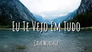 Eu Te Vejo Em Tudo  Casa Worship Letra [upl. by Lissner]