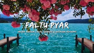 FALTU PYAR  HASAN RAHEEM TALAL QURESHI amp NATASHA NORAANI bollywoodsongs bollywood songs lyrics [upl. by Marybella]