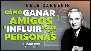 COMO GANAR AMIGOS E INFLUIR SOBRE LAS PERSONAS  Audiolibro completo en español  Dale Carnegie [upl. by Stephenson842]