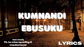 Mas musiq  Kumnandi ebusuku lyrics ft Madumane amp TO Starquality [upl. by Liew]