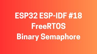 ESP32 ESPIDF 18 FreeRTOS  Binary Semaphore Kullanimi [upl. by Cornela]