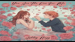 You Are The One For Me by Ashley Nagy  Original Song Lyrics In Des [upl. by Nide364]