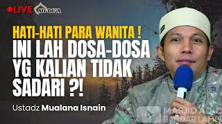 🔴LIVE INI LAH DOSADOSA WANITA YG TIDAK DISADARI⁉️  Ustadz Maulana Isnain masjidaddua [upl. by Ellehsat865]