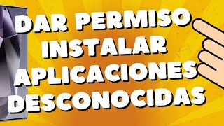 dónde dar permiso para instalar aplicaciones desconocidas Samsung Galaxy S24 S24 amp S24 Ultra S25 [upl. by Asia]