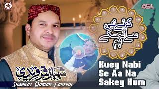 Kuey Nabi Se Aa Na Sakey Hum  Shahbaz Qamar Fareedi  official version  OSA Islamic [upl. by Irme]