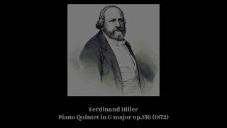 Ferdinand Hiller  Piano Quintet in G major op156 1872 [upl. by Alon431]