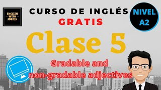 Clase 5  nivel A2 ✅✅curso de inglés gratis  Gradable and nongradable adjectives [upl. by Niala]