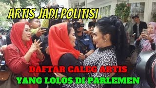 TERKEJUTINILAH DAFTAR CALEG ARTIS YANG LOLOS DI PARLEMEN [upl. by Eirroc]