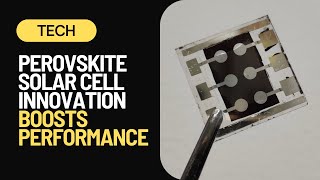 Perovskite Solar Cell Breakthrough Boosts Performance At High Temperatures [upl. by Westhead]