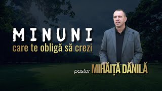 Mihăiţă Dănilă  Minuni care te obligă să crezi [upl. by Kauppi]