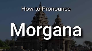 Morgana  Pronunciation and Meaning [upl. by Christal]