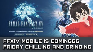 FINAL FANTASY XIV FFXIV Mobile is coming  Friday Chill  Farming and Grinding [upl. by Clea]