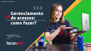 GERENCIAMENTO DE ACESSOS usuários e permissões  Locaweb [upl. by Ontina]