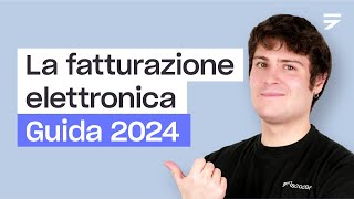 LA FATTURAZIONE ELETTRONICA tutto quello che devi sapere Guida 2024 [upl. by Oisorbma422]