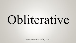 How To Say Obliterative [upl. by Ellennaj]